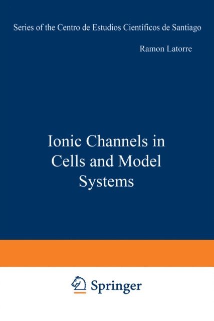 Ramon Latorre - Ionic Channels in Cells and Model Systems, E-bok
