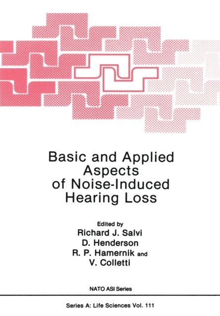 V. Colletti, R. P. Hamernik, D. Henderson, Richard J. Salvi - Basic and Applied Aspects of Noise-Induced Hearing Loss, E-bok