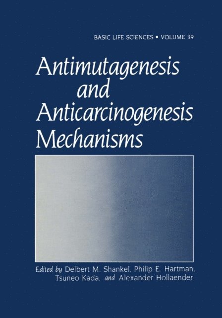 Gregory Kuny, Claire M. Wilson, Alexander Hollaender, Tsuneo Kada, Philip E. Hartman, Delbert M. Shankel - Antimutagenesis and Anticarcinogenesis Mechanisms, E-bok