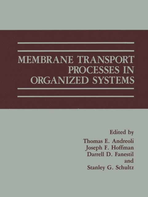 Stanley G. Schultz, Joseph F. Hoffman, Darrell D. Fanestil, Thomas E. Andreoli - Membrane Transport Processes in Organized Systems, E-bok
