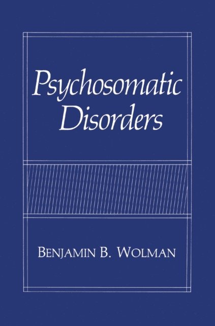 Benjamin B. Wolman - Psychosomatic Disorders, E-bok