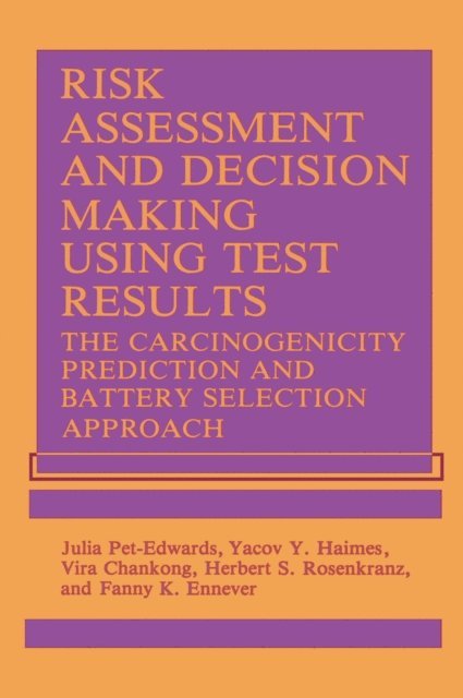 Herbert S. Rosenkranz, J. PetEdwards, Y.Y. Haimes, F.K. Ennever, V. Chankong - Risk Assessment and Decision Making Using Test Results, E-bok