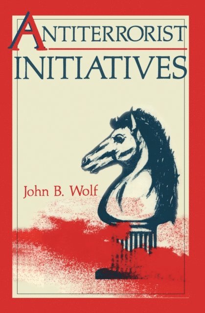 John B. Wolf - Antiterrorist Initiatives, E-bok
