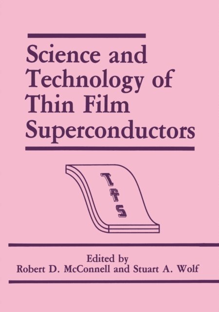 Stuart A. Wolf, R.D. McConnell - Science and Technology of Thin Film Superconductors, E-bok