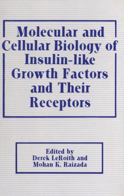 Mohan K. Raizada, Derek Leroith - Molecular and Cellular Biology of Insulin-like Growth Factors and Their Receptors, E-bok