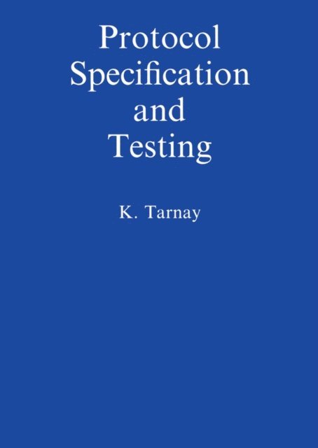 Katalin Tarnay - Protocol Specification and Testing, E-bok