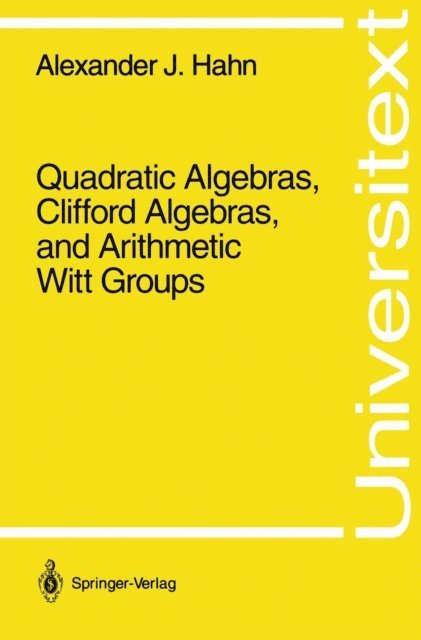 Alexander J. Hahn - Quadratic Algebras, Clifford Algebras, and Arithmetic Witt Groups, E-bok
