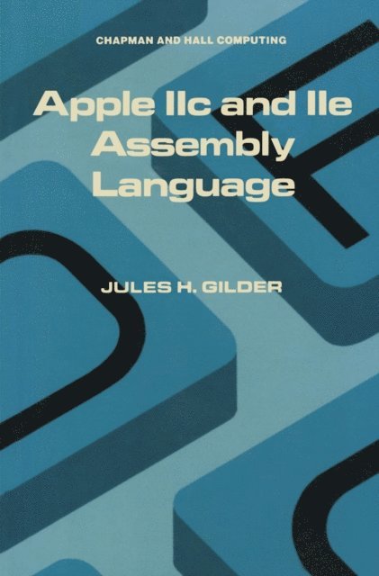 Jules H. Gilder - Apple IIc and IIe Assembly Language, E-bok