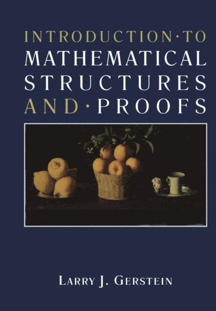 Larry Gerstein - Introduction * to Mathematical Structures and * Proofs, E-bok