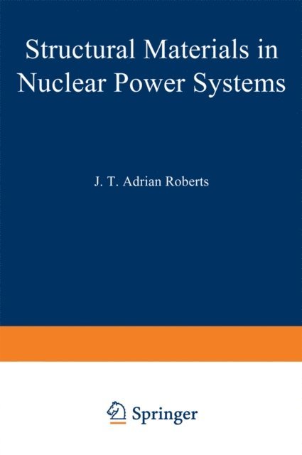 J. T. Adrian Roberts - Structural Materials in Nuclear Power Systems, E-bok