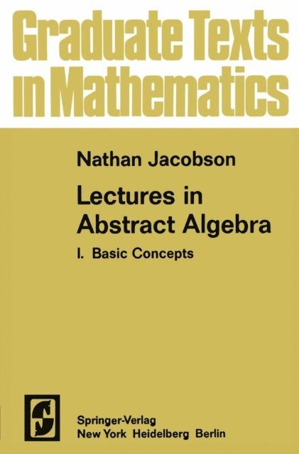 N. Jacobson - Lectures in Abstract Algebra I, E-bok