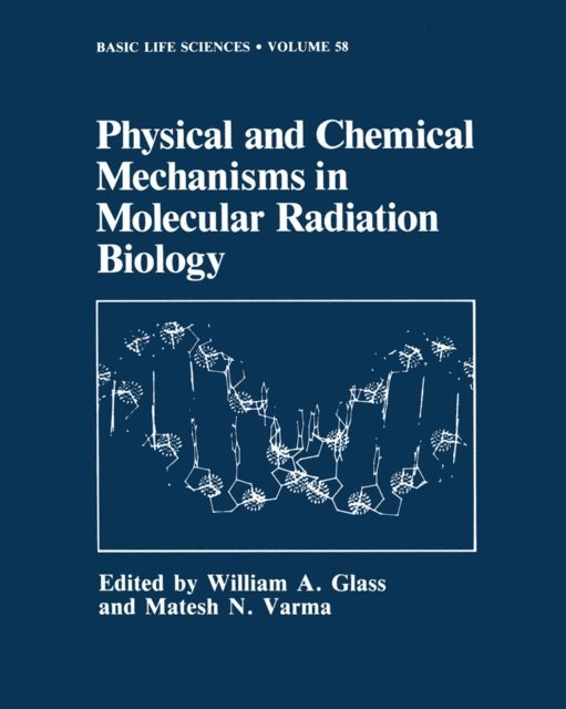 Matesh N. Varma, William A. Glass - Physical and Chemical Mechanisms in Molecular Radiation Biology, E-bok