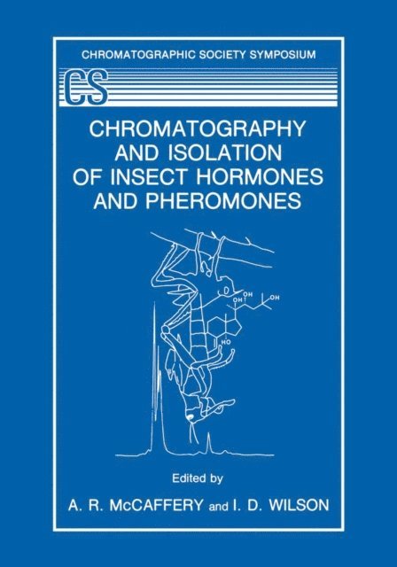 I.D. Wilson, A.R. McCaffery - Chromatography and Isolation of Insect Hormones and Pheromones, E-bok