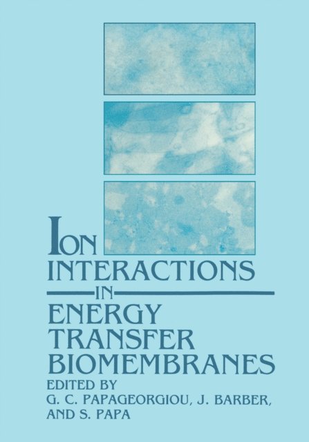 S. Papa, J. Barber, G. C. Papageorgiou - Ion Interactions in Energy Transfer Biomembranes, E-bok