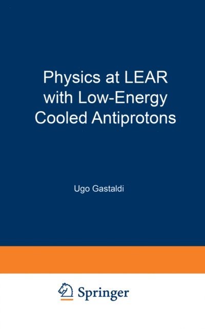 Ugo Gastaldi, Robert Klapisch - Physics at LEAR with Low-Energy Cooled Antiprotons, E-bok