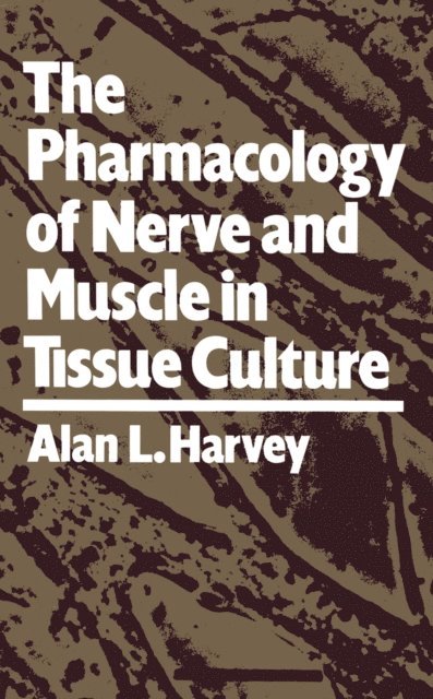 Alan L. Harvey - Pharmacology of Nerve and Muscle in Tissue Culture, E-bok