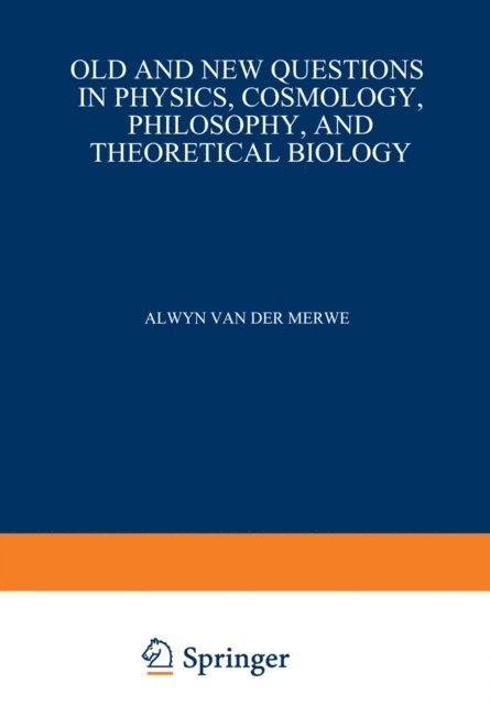 Alwyn Van der Merwe - Old and New Questions in Physics, Cosmology, Philosophy, and Theoretical Biology, E-bok