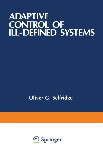 Michael A. Arbib, Edwina L. Rissland, Oliver G. Selfridge - Adaptive Control of Ill-Defined Systems, E-bok