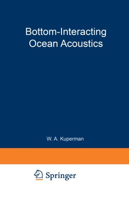 William A. Kuperman - Bottom-Interacting Ocean Acoustics, E-bok