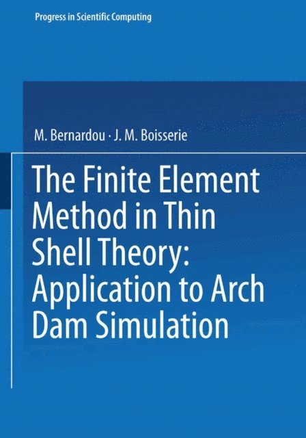 Boisserie, Bernardou - Finite Element Method in Thin Shell Theory: Application to Arch Dam Simulations, E-bok