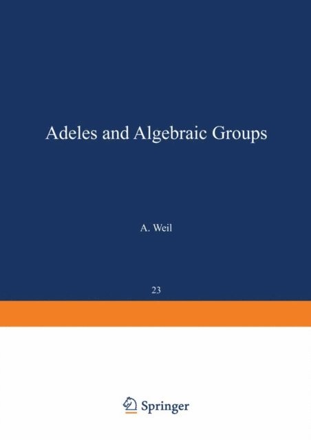 A. Weil - Adeles and Algebraic Groups, E-bok
