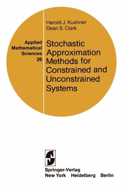 D.S. Clark, H.J. Kushner - Stochastic Approximation Methods for Constrained and Unconstrained Systems, E-bok