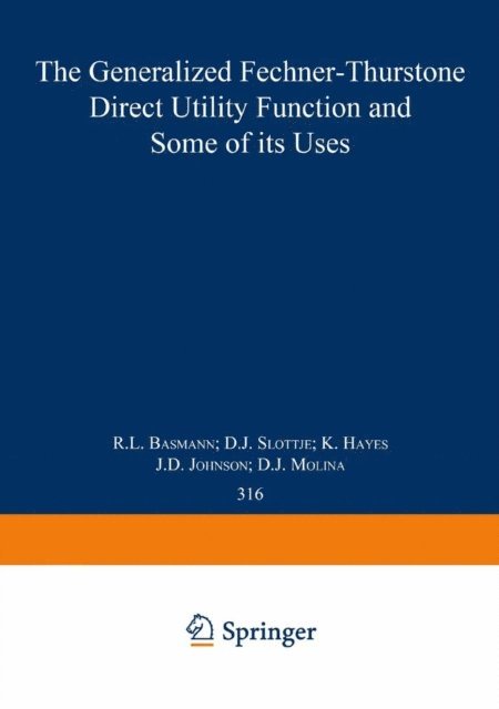 D.J. Molina, J.D. Johnson, K. Hayes, D.J. Slottje, R.L. Basmann - Generalized Fechner-Thurstone Direct Utility Function and Some of its Uses, E-bok