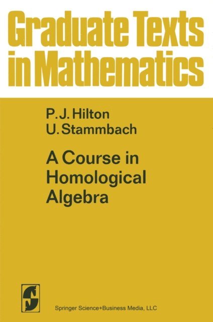 U. Stammbach, P.J. Hilton - Course in Homological Algebra, E-bok