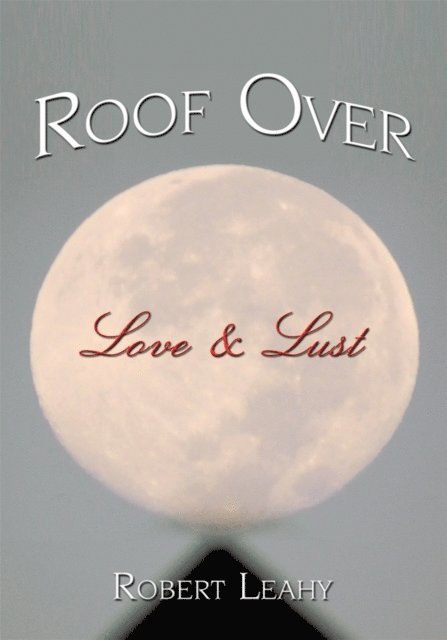 Robert Leahy - Roof over Love & Lust, E-bok