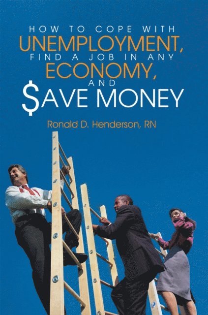 Ronald D. Henderson - How to Cope with Unemployment, Find a Job in Any  Economy, and Save Money, E-bok