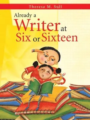 Theresa M. Sull - Already a Writer at Six or Sixteen, Häftad. Tillgänglighet: Lägg i varukorg