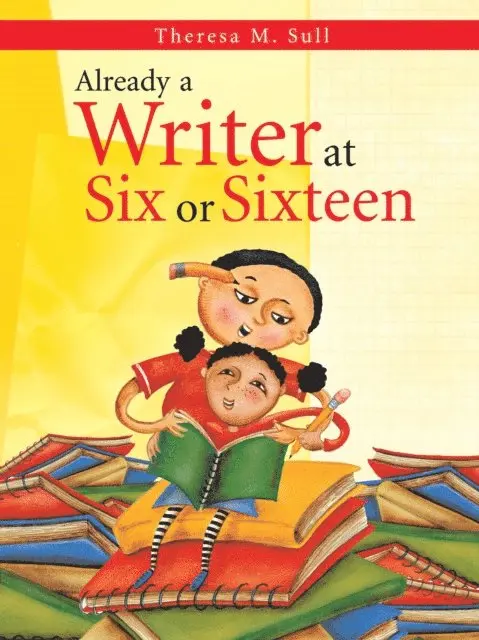 Theresa M. Sull - Already a Writer at Six or Sixteen, E-bok. Tillgänglighet: Lägg i varukorg