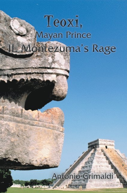Antonio Grimaldi - Teoxi, Mayan Prince: Ii. Montezuma'S Rage, E-bok