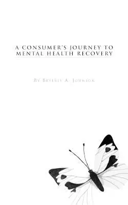 Beverly A. Johnson - Consumer's Journey to Mental Health Recovery, Häftad. Tillgänglighet: Lägg i varukorg