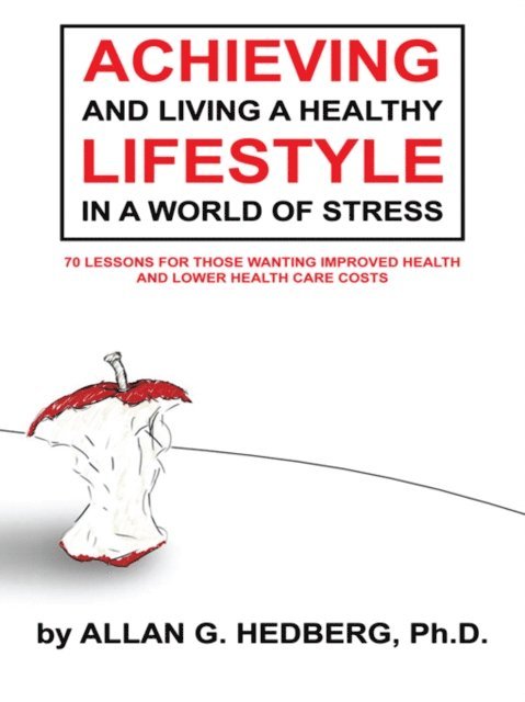 Allan G. Hedberg - Achieving and Living a Healthy Lifestyle in a World of Stress, E-bok