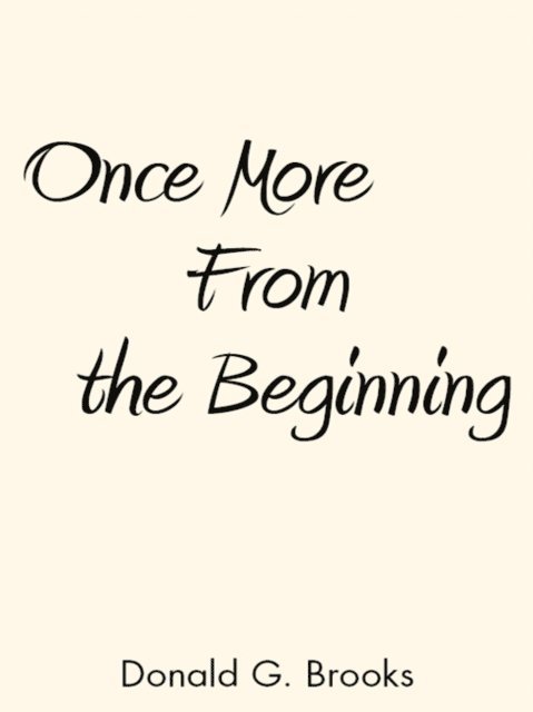 Donald G. Brooks - Once More from the Beginning, E-bok