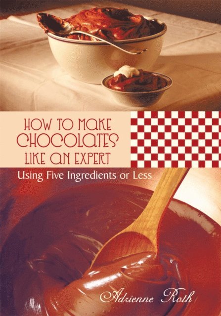 Adrienne Roth - How to Make Chocolates Like an Expert, E-bok