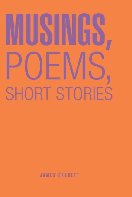 James Barrett - Musings, Poems, Short Stories, E-bok