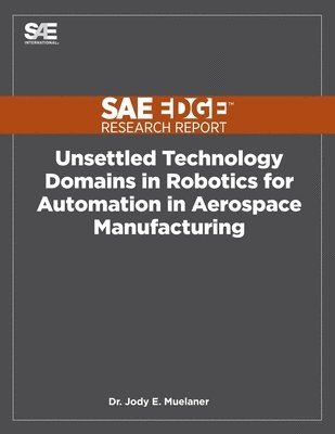 Jody Muelaner - Unsettled Technology Domains in Robotics for Automation in Aerospace Manufacturing, Häftad