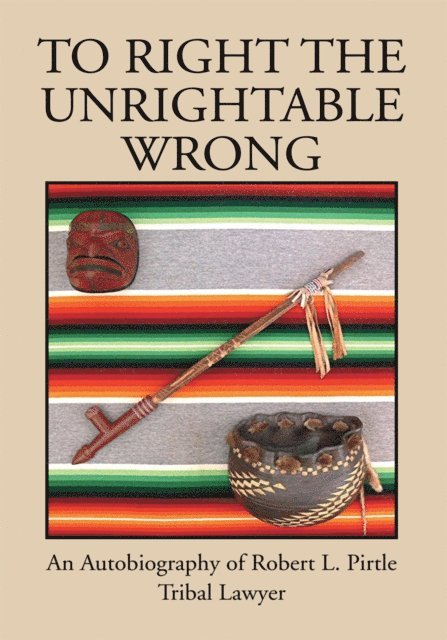 Robert L. Pirtle - To Right the Unrightable Wrong, E-bok