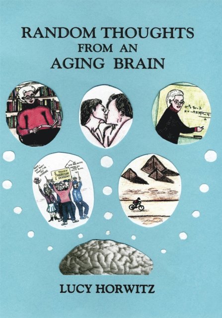 Lucy Horwitz - Random  Thoughts from an Aging Brain, E-bok