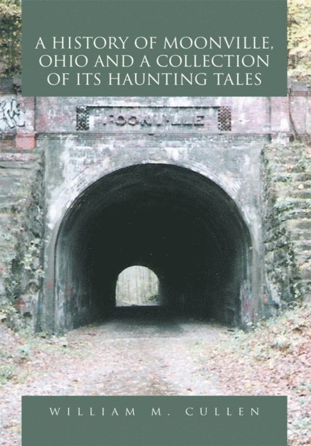 William M. Cullen - History of Moonville, Ohio and a Collection of Its Haunting Tales, E-bok