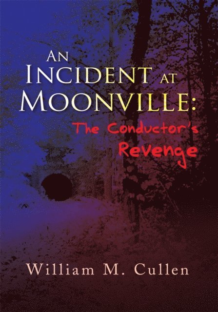 William M. Cullen - Incident at Moonville:The Conductor's Revenge, E-bok