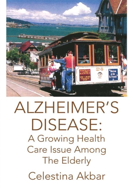 Celestina Akbar - Alzheimer's Disease: a Growing Health Care Issue Among the Elderly, E-bok. Tillgänglighet: Lägg i varukorg