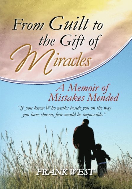 Frank West - From Guilt to the Gift of Miracles, E-bok