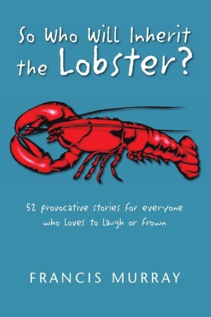 Francis Murray - So Who Will Inherit the Lobster?, E-bok