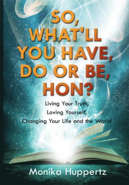 Monika Huppertz - So, What'll You Have, Do or Be, Hon?, E-bok