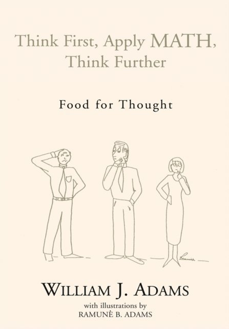 William J. Adams - Think First, Apply Math, Think Further, E-bok
