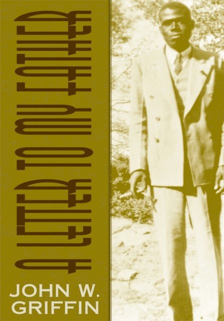 John W. Griffin - Letter to My Father, E-bok