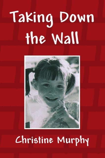 Christine Murphy - Taking Down the Wall, E-bok